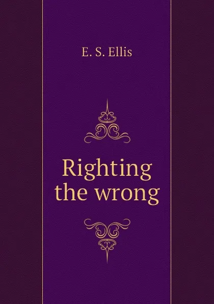 Обложка книги Righting the wrong, E. S. Ellis