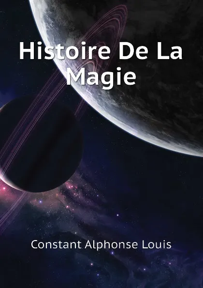 Обложка книги Histoire De La Magie, Constant Alphonse Louis