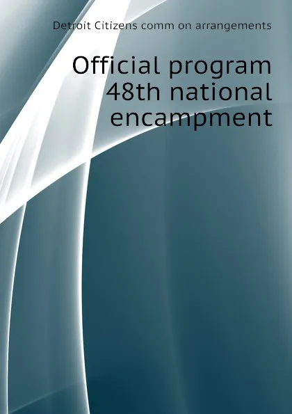 Обложка книги Official program 48th national encampment, Detroit Citizens comm on arrangements