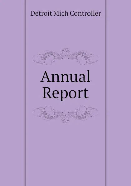 Обложка книги Annual Report, Detroit Mich Controller