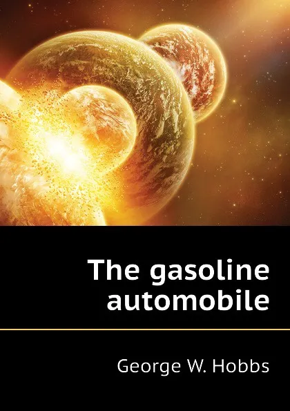 Обложка книги The gasoline automobile, George W. Hobbs