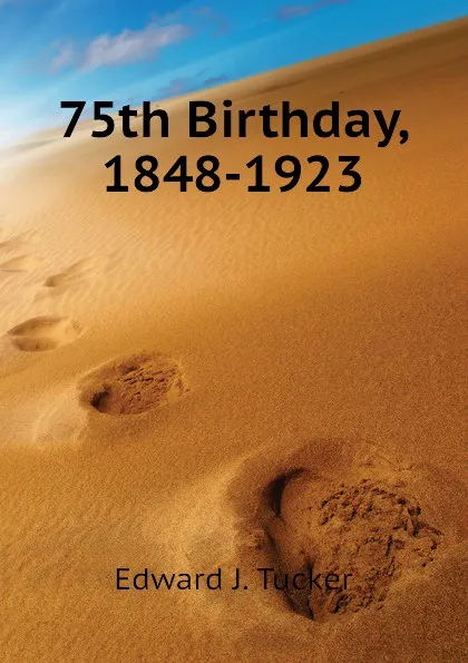 Обложка книги 75th Birthday, 1848-1923, Edward J. Tucker