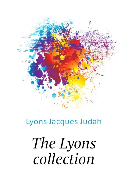 Обложка книги The Lyons collection, Lyons Jacques Judah