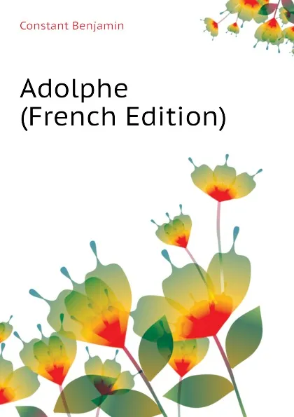 Обложка книги Adolphe (French Edition), Constant Benjamin