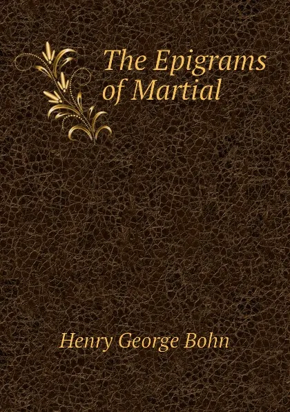 Обложка книги The Epigrams of Martial, Henry G. Bohn