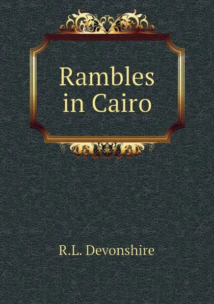 Обложка книги Rambles in Cairo, R.L. Devonshire