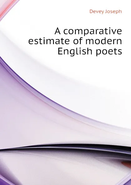 Обложка книги A comparative estimate of modern English poets, Devey Joseph