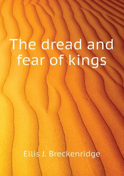 Обложка книги The dread and fear of kings, Ellis J. Breckenridge