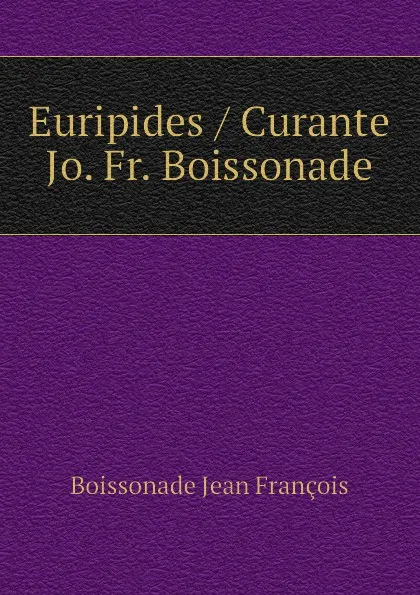 Обложка книги Euripides / Curante Jo. Fr. Boissonade, Boissonade Jean François