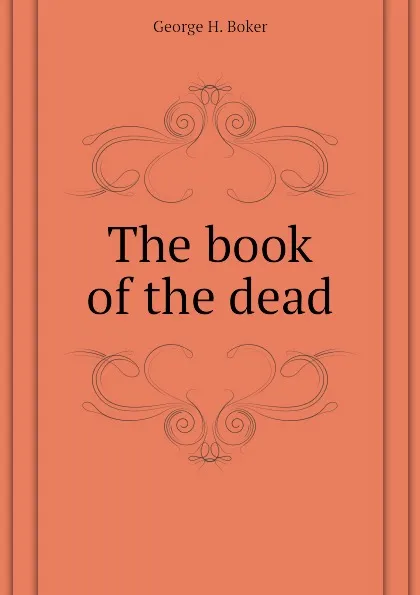 Обложка книги The book of the dead, George H. Boker