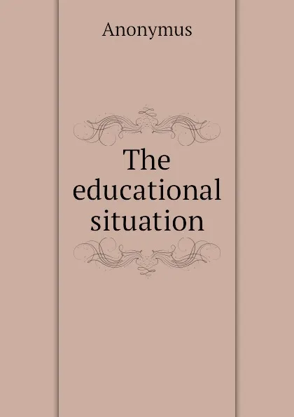 Обложка книги The educational situation, Anonymus