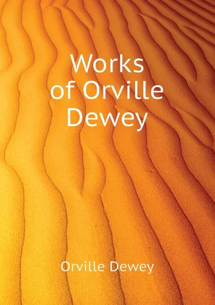 Обложка книги Works of Orville Dewey, Orville Dewey