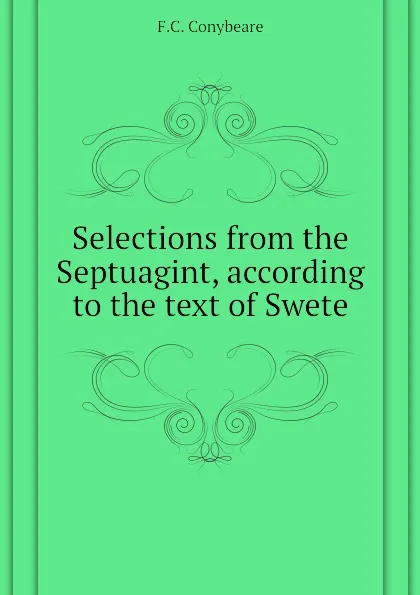 Обложка книги Selections from the Septuagint, according to the text of Swete, F.C. Conybeare