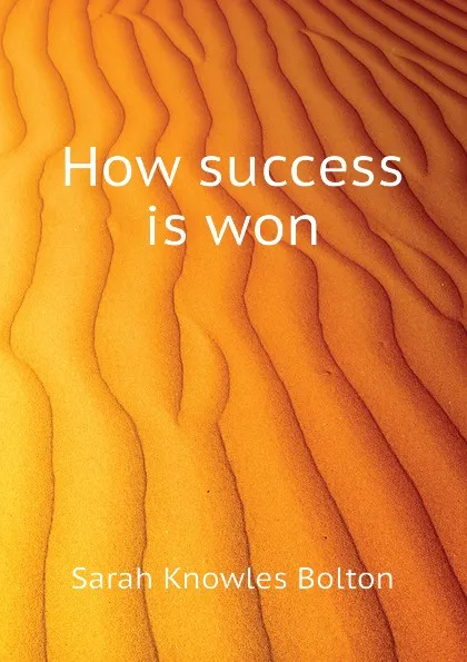 Обложка книги How success is won, Bolton Sarah Knowles