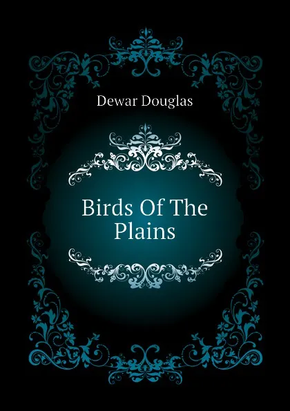 Обложка книги Birds Of The Plains, Dewar Douglas