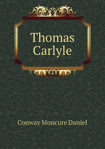 Обложка книги Thomas Carlyle, Conway Moncure Daniel