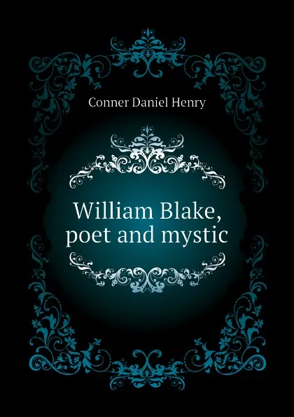 Обложка книги William Blake, poet and mystic, Conner Daniel Henry