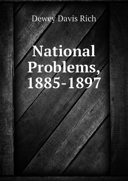 Обложка книги National Problems, 1885-1897, Dewey Davis Rich