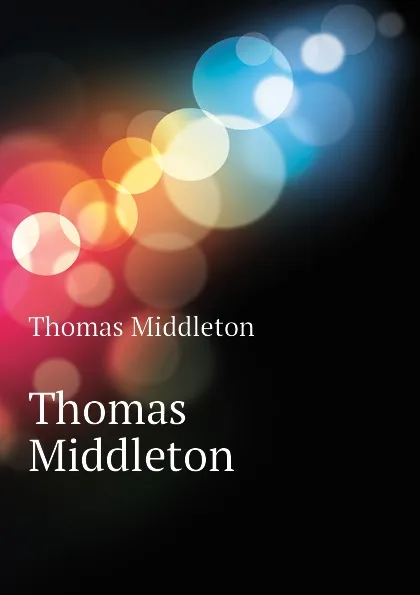 Обложка книги Thomas Middleton, Thomas Middleton