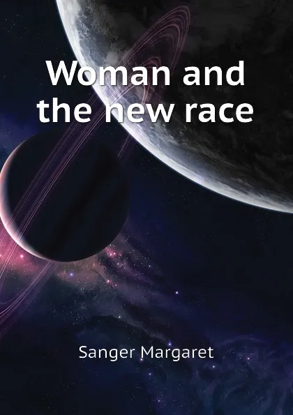 Обложка книги Woman and the new race, Sanger Margaret