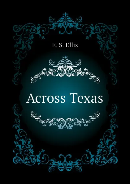 Обложка книги Across Texas, E. S. Ellis