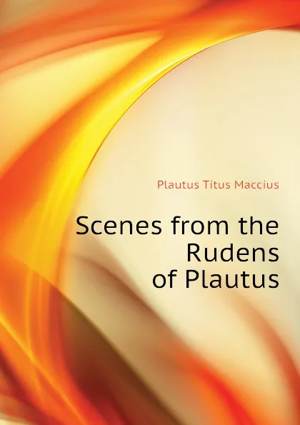 Обложка книги Scenes from the Rudens of Plautus, Titus Maccius Plautus