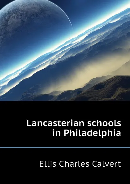 Обложка книги Lancasterian schools in Philadelphia, Ellis Charles Calvert