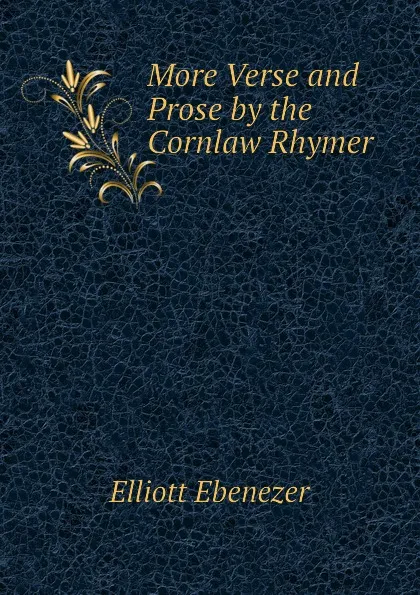 Обложка книги More Verse and Prose by the Cornlaw Rhymer, Elliott Ebenezer