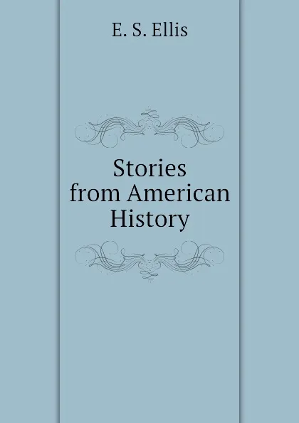 Обложка книги Stories from American History, E. S. Ellis