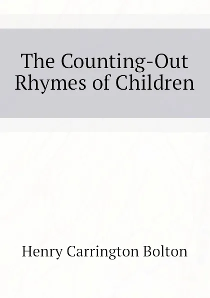 Обложка книги The Counting-Out Rhymes of Children, Bolton Henry Carrington