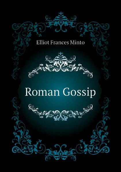 Обложка книги Roman Gossip, Elliot Frances Minto