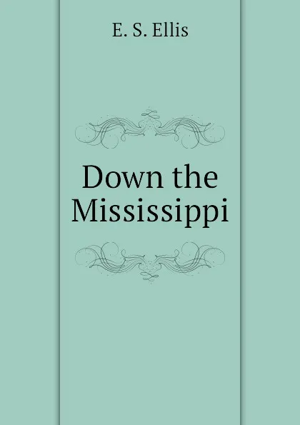 Обложка книги Down the Mississippi, E. S. Ellis