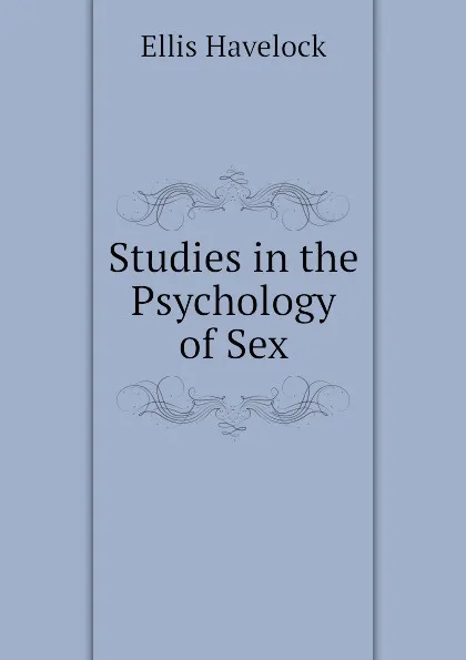 Обложка книги Studies in the Psychology of Sex, Ellis Havelock