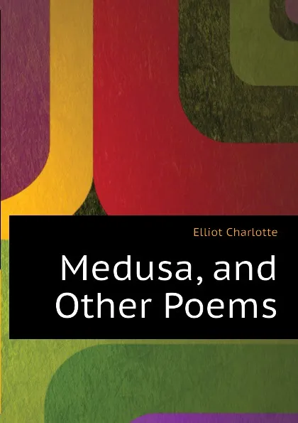 Обложка книги Medusa, and Other Poems, Elliot Charlotte