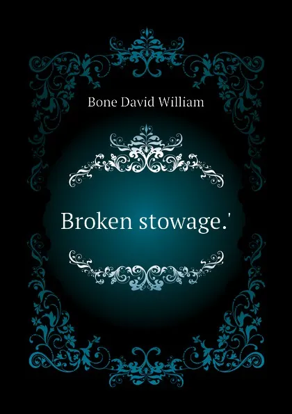 Обложка книги Broken stowage.., Bone David William