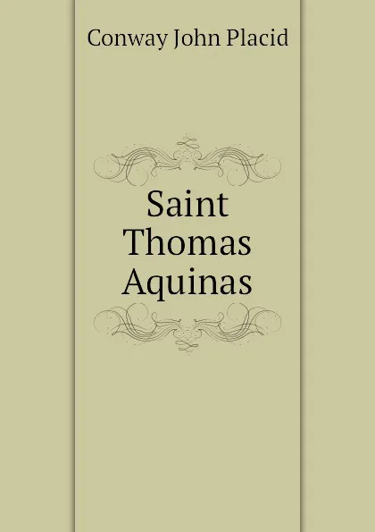 Обложка книги Saint Thomas Aquinas, Conway John Placid