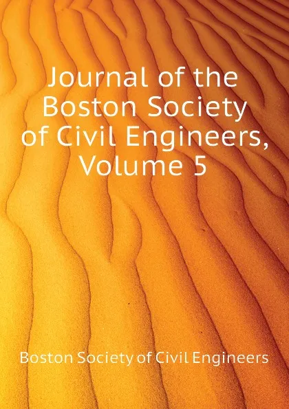 Обложка книги Journal of the Boston Society of Civil Engineers, Volume 5, Boston Society of Civil Engineers