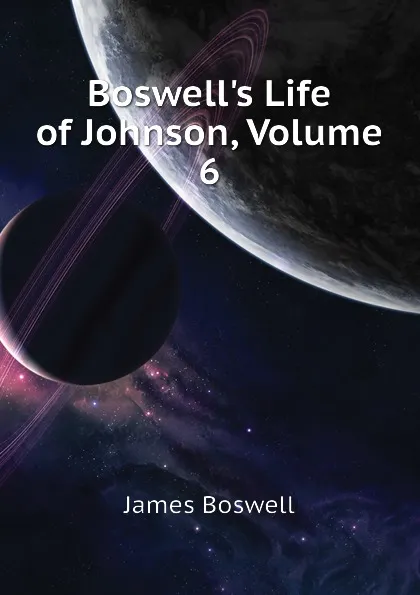 Обложка книги Boswell.s Life of Johnson, Volume 6, James Boswell