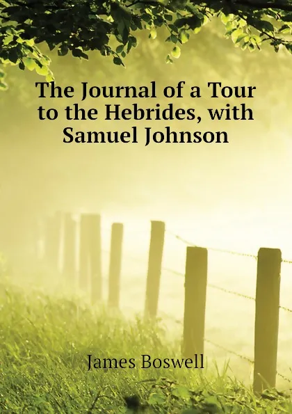 Обложка книги The Journal of a Tour to the Hebrides, with Samuel Johnson, James Boswell