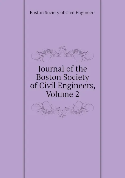 Обложка книги Journal of the Boston Society of Civil Engineers, Volume 2, Boston Society of Civil Engineers