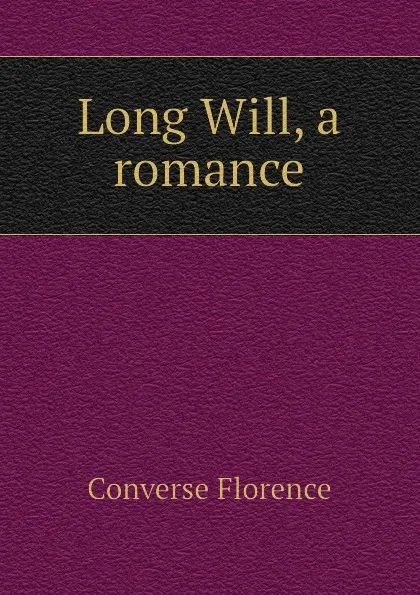 Обложка книги Long Will, a romance, Converse Florence