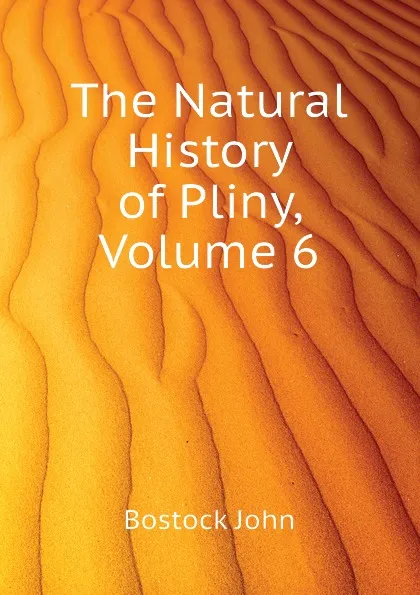 Обложка книги The Natural History of Pliny, Volume 6, Bostock John