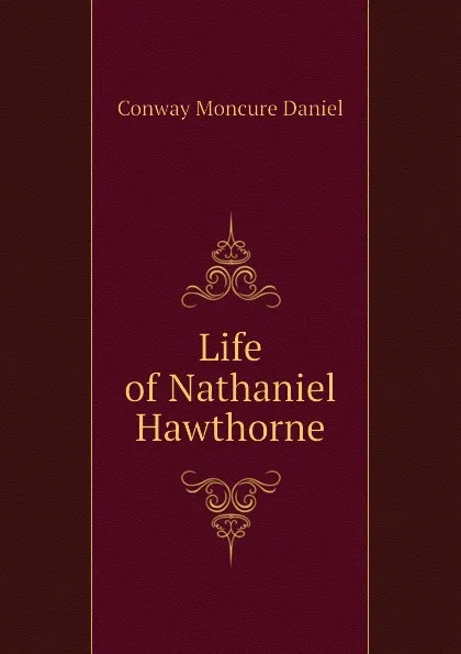 Обложка книги Life of Nathaniel Hawthorne, Conway Moncure Daniel