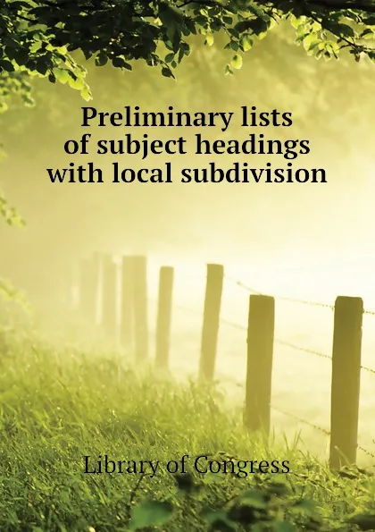 Обложка книги Preliminary lists of subject headings with local subdivision, Library of Congress