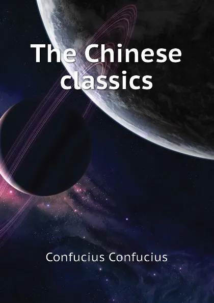 Обложка книги The Chinese classics, Confucius Confucius