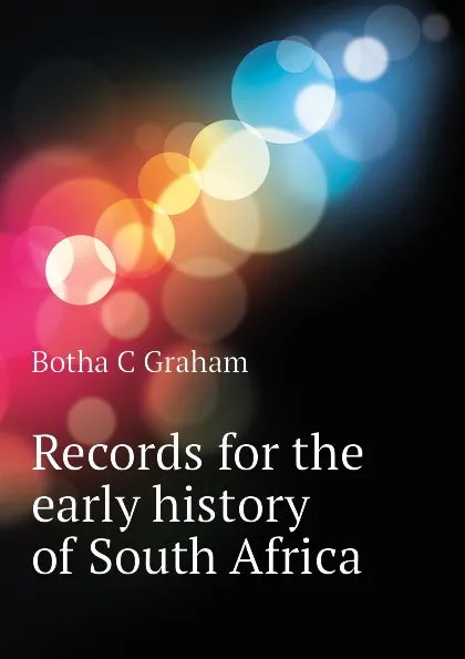 Обложка книги Records for the early history of South Africa, Botha C Graham