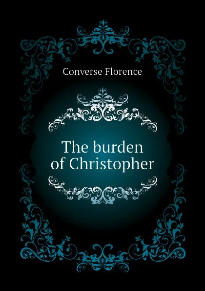 Обложка книги The burden of Christopher, Converse Florence