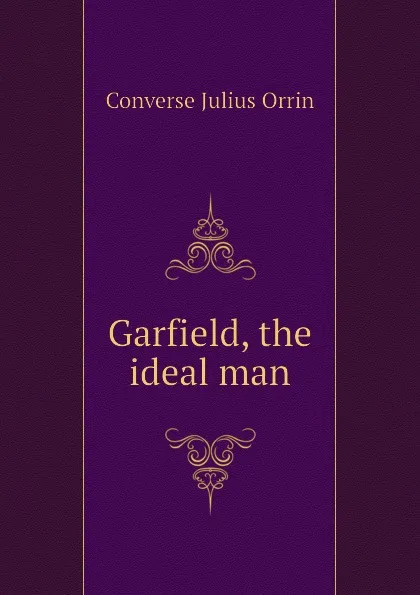 Обложка книги Garfield, the ideal man, Converse Julius Orrin