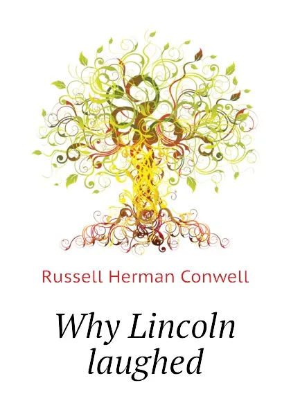 Обложка книги Why Lincoln laughed, Conwell Russell Herman