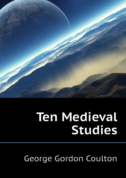 Обложка книги Ten Medieval Studies, Coulton G. G